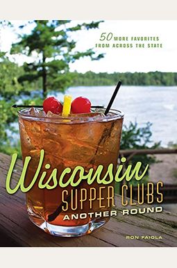 Wisconsin Supper Clubs: Another Round Wisconsin Supper Clubs: Another Round