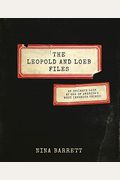 The Leopold And Loeb Files: An Intimate Look At One Of America's Most Infamous Crimes
