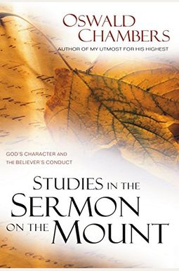 Studies In The Sermon On The Mount: God's Character And The Believer's Conduct Studies In The Sermon On The Mount: God's Character And The Believer's Conduct