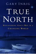 True North: Discovering God's Way In A Changing World
