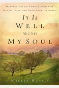 It Is Well With My Soul: Meditations For Those Living With Illness, Pain, And The Challenges Of Aging
