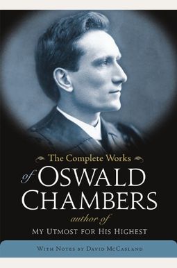 The Complete Works Of Oswald Chambers The Complete Works Of Oswald Chambers