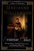 Everyday Grace: Having Hope, Finding Forgiveness, And Making Miracles