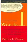 Woe Is I: The Grammarphobe's Guide To Better English In Plain English