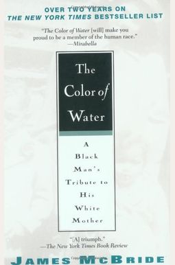 The Color Of Water: A Black Man's Tribute To His White Mother The Color Of Water: A Black Man's Tribute To His White Mother