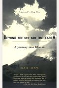 Beyond The Sky And The Earth: A Journey Into Bhutan