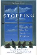 Stopping: How to Be Still When You Have to Keep Going (Mindfulness Book, Meditation Gift, for Fans of a Mindfulness-Based Stress