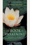 The Book Of Awakening: Having The Life You Want By Being Present To The Life You Have