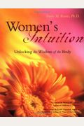 Women's Intuition: Unlocking The Wisdom Of Your Body