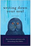 Writing Down Your Soul: How To Activate And Listen To The Extraordinary Voice Within (Writing To Explore Your Spiritual Soul)