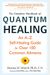 Complete Handbook Of Quantum Healing: An A-Z Self-Healing Guide For Over 100 Common Ailments