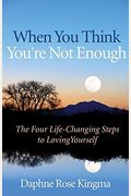 When You Think You're Not Enough: The Four Life-Changing Steps to Loving Yourself (Gift for Women, Motivational Book, and Fans of Never Good Enough or
