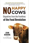 No Happy Cows: Dispatches From The Frontlines Of The Food Revolution (Vegetarian, Vegan, Sustainable Diet, For Readers Of The Ethics
