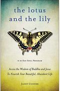 Lotus And The Lily: Access The Wisdom Of Buddha And Jesus To Nourish Your Beautiful, Abundant Life (Mindfulness Meditation, For Fans Of Th