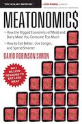 Meatonomics: How The Rigged Economics Of Meat And Dairy Make You Consume Too Much--And How To Eat Better, Live Longer, And Spend Sm