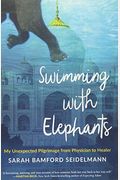 Swimming With Elephants: My Unexpected Pilgrimage From Physician To Healer