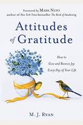 Attitudes Of Gratitude: How To Give And Receive Joy Every Day Of Your Life
