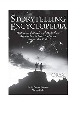Storytelling Encyclopedia: Historical, Cultural, And Multiethnic Approaches To Oral Traditions Around The World Storytelling Encyclopedia: Historical, Cultural, And Multiethnic Approaches To Oral Traditions Around The World