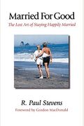 Married For Good: The Lost Art Of Staying Happily Married