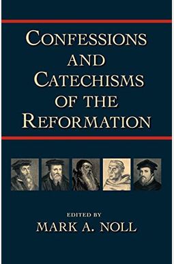Confessions And Catechisms Of The Reformation Confessions And Catechisms Of The Reformation