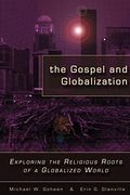 The Gospel And Globalization: Exploring The Religious Roots Of A Globalized World
