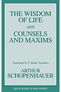 The Wisdom Of Life And Counsels And Maxims