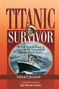 Titanic Survivor: The Newly Discovered Memoirs Of Violet Jessop Who Survived Both The Titanic And Britannic Disasters
