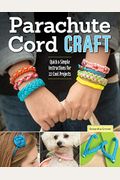 Parachute Cord Craft: Quick & Simple Instructions for 22 Cool Projects
