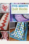 Five-Minute Quilt Blocks: One-Seam Flying Geese Block Projects For Quilts, Wallhangings And Runners