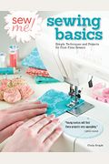 Sew Me! Sewing Basics: Simple Techniques And Projects For First-Time Sewers
