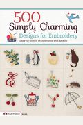 500 Simply Charming Designs For Embroidery: Easy-To-Stitch Monograms And Motifs