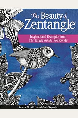 The Beauty Of Zentangle: Inspirational Examples From 137 Tangle Artists Worldwide The Beauty Of Zentangle: Inspirational Examples From 137 Tangle Artists Worldwide