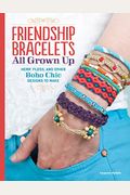 Friendship Bracelets All Grown Up: Hemp, Floss, And Other Boho Chic Designs To Make