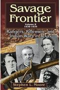 Savage Frontier Volume Ii: Rangers, Riflemen, And Indian Wars In Texas, 1838-1839