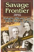 Savage Frontier Volume I: Rangers, Riflemen, And Indian Wars In Texas, 1835-1837