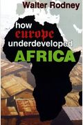 How Europe Underdeveloped Africa /By Walter Rodney with a PostScript by A.M
