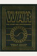 The Korean War: The Story And Photographs