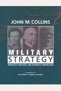 Military Strategy: Principles, Practices, And Historical Perspectives