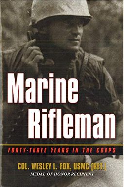 Marine Rifleman: Forty-Three Years In The Corps Marine Rifleman: Forty-Three Years In The Corps
