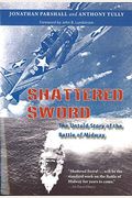 Shattered Sword: The Untold Story Of The Battle Of Midway