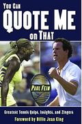 You Can Quote Me On That: Greatest Tennis Quips, Insights, And Zingers