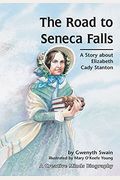 The Road To Seneca Falls: A Story About Elizabeth Cady Stanton