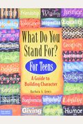 What Do You Stand For?: For Teens: A Guide To Building Character