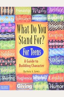 What Do You Stand For? for Teens: A Guide to Building Character What Do You Stand For? for Teens: A Guide to Building Character
