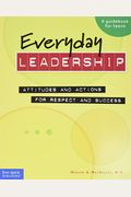 Everyday Leadership: Attitudes And Actions For Respect And Success (A Guidebook For Teens)