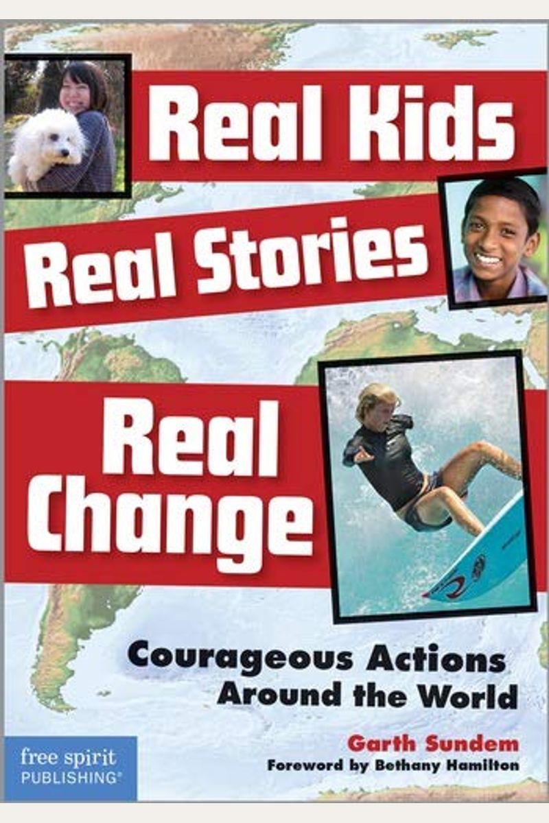 Real Kids, Real Stories, Real Change: Courageous Actions Around The World