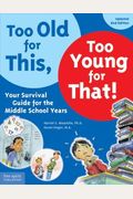 Too Old For This, Too Young For That!: Your Survival Guide For The Middle School Years