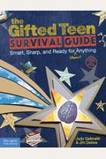 The Gifted Teen Survival Guide: Smart, Sharp, And Ready For (Almost) Anything