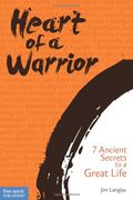 Heart of a Warrior: 7 Ancient Secrets to a Great Life