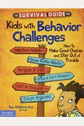 The Survival Guide For Kids With Behavior Challenges: How To Make Good Choices And Stay Out Of Trouble